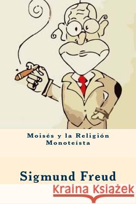 Moisés y la Religión Monoteísta (Spanish Edition) Freud, Sigmund 9781547008681 Createspace Independent Publishing Platform