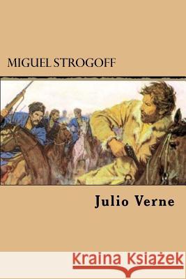 Miguel Strogoff (Spanish Edition) Julio Verne 9781547009602
