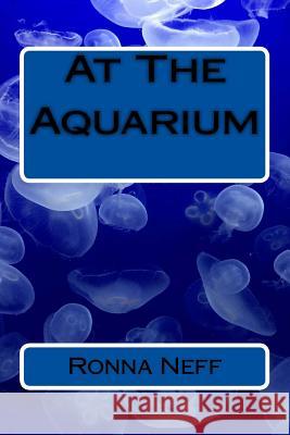 At The Aquarium Neff, Ronna L. 9781547010530 Createspace Independent Publishing Platform