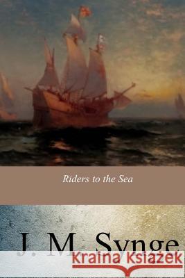 Riders to the Sea John Millington Synge 9781547010639