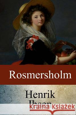 Rosmersholm Henrik Ibsen William Archer 9781547010813 Createspace Independent Publishing Platform