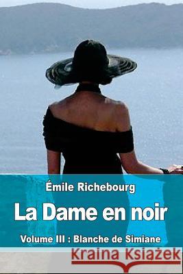 La Dame en noir: Volume III: Blanche de Simiane Richebourg, Emile 9781547010882