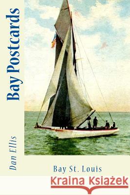 Bay Postcards: Bay St. Louis Dan Ellis 9781547010943 Createspace Independent Publishing Platform