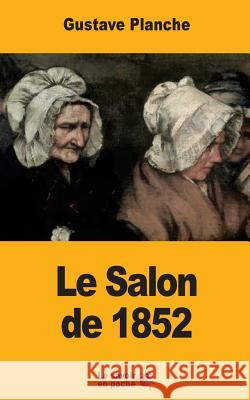 Le Salon de 1852 Gustave Planche 9781547011414 Createspace Independent Publishing Platform