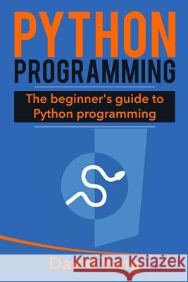 Python Programming: The Beginner's Guide to Python Programming David Yang 9781547011704 Createspace Independent Publishing Platform