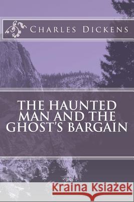 The Haunted Man and the Ghost's Bargain Charles Dickens 9781547011995 Createspace Independent Publishing Platform