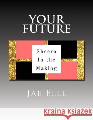 Shero In the Making: Your Future Elle, Jae 9781547012589