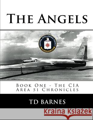 The Angels: Book One - The CIA Area 51 Chronicles Td Barnes 9781547012930 Createspace Independent Publishing Platform