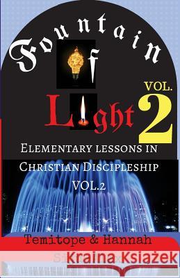 Fountain of Light VOL. 2: Elementary Lessons in Christian Discipleship Siju-Alex, Hannah Ademola 9781547014408