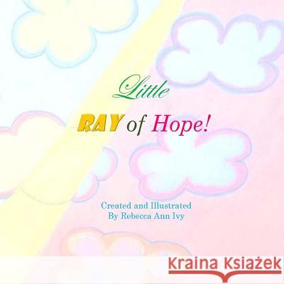 Little Ray of Hope: The House of Ivy Rebecca Ann Ivy 9781547016174 Createspace Independent Publishing Platform