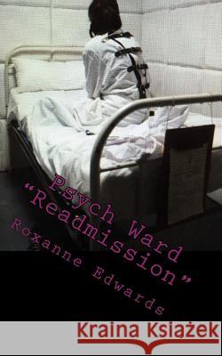 Psych Ward: Readmission Roxanne M. Edwards 9781547016600 Createspace Independent Publishing Platform