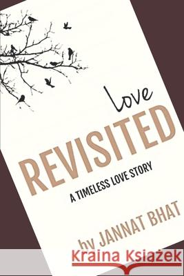 Love REVISITED: A Timeless Love Story Bhat, Jannat 9781547017140