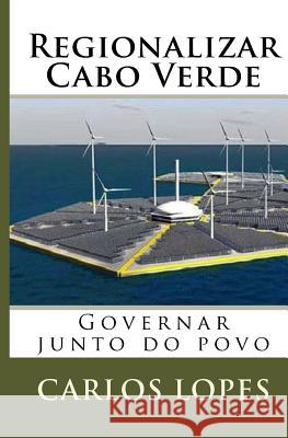 Regionalizar Cabo Verde: Governar junto do povo Faria, Luis Antonio 9781547017195