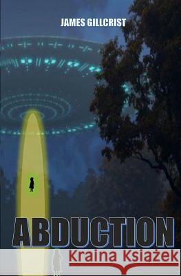 Abduction James Gillcrist 9781547019168