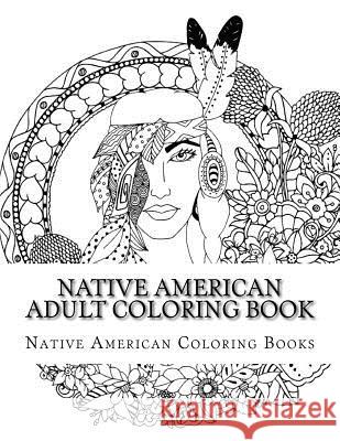 Native American Adult Coloring Book Native American Colorin 9781547019359