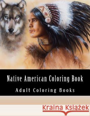 Native American Coloring Book For Adults: Beautiful One Sided Native American Designs Native American Colorin Adult Colorin 9781547019373