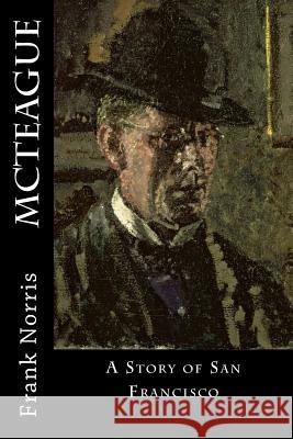 McTeague: A Story of San Francisco Frank Norris 9781547019724