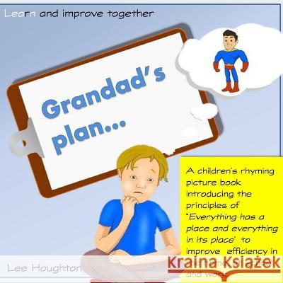 Grandads Plan: A rhyming children's book that introduces the lean tool 5S: 5S - Everything has a place and everything in its place. L Houghton, Lee 9781547019847