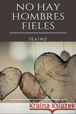 No Hay Hombres Fieles: Teatro Dr Moises Moran Vega 9781547019885 Createspace Independent Publishing Platform