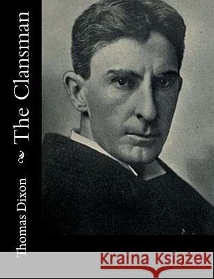 The Clansman Thomas Dixon 9781547019946 Createspace Independent Publishing Platform