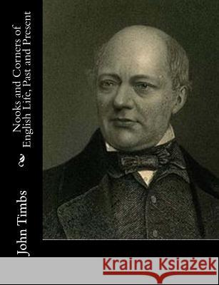 Nooks and Corners of English Life, Past and Present John Timbs 9781547020461 Createspace Independent Publishing Platform