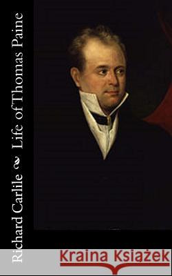 Life of Thomas Paine Richard Carlile 9781547020546 Createspace Independent Publishing Platform