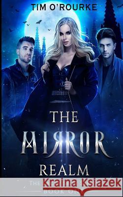 The Mirror Realm (Book One) Tim O'Rourke 9781547021567 Createspace Independent Publishing Platform