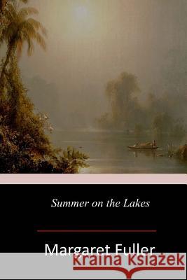 Summer on the Lakes Margaret Fuller 9781547021758