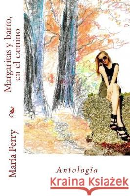 Margaritas y barro, en el camino Perry, Maria 9781547022717 Createspace Independent Publishing Platform