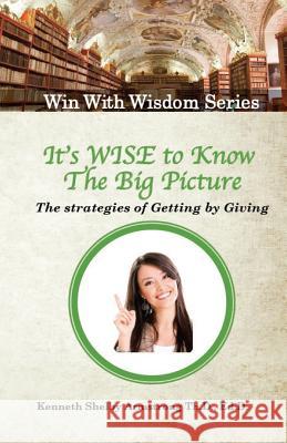 It's Wise to Know The Big Picture: The Strategies of Getting by Giving Kenneth Shelby Armstrong 9781547023486 Createspace Independent Publishing Platform