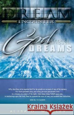 Dream Encounter: : God Speaks Through Dreams Wimbley, Alisa D. 9781547023745