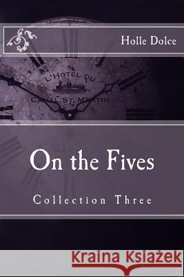 On the Fives: Collection Three Holle Dolce 9781547024513