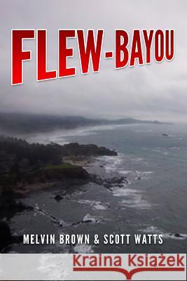 Flew-Bayou Melvin Brown Scott Watts 9781547024780 Createspace Independent Publishing Platform