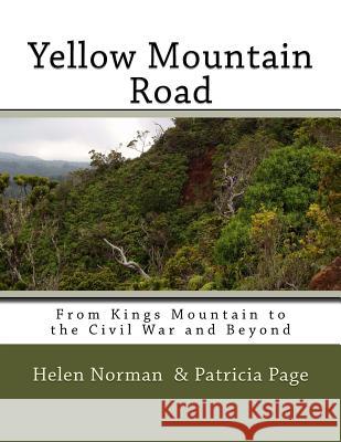 Yellow Mountain Road: From Kings Mountain to the Civil War and Beyond Helen Norman Patricia Page Anne Landis Swann 9781547024995