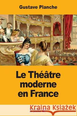 Le Théâtre moderne en France Planche, Gustave 9781547025046