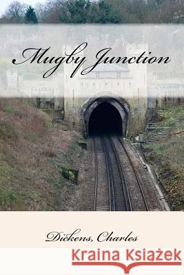 Mugby Junction Dickens Charles Mybook 9781547025374 Createspace Independent Publishing Platform