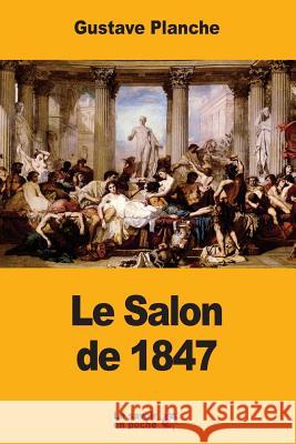 Le Salon de 1847 Gustave Planche 9781547025732 Createspace Independent Publishing Platform