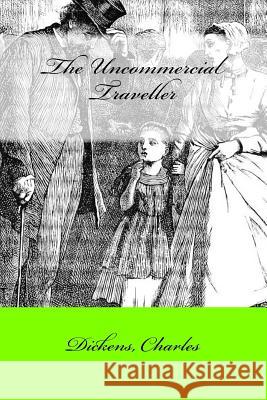 The Uncommercial Traveller Dickens Charles Mybook 9781547026203 Createspace Independent Publishing Platform