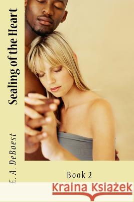Sealing of the Heart: Construction of the Heart Novel E. A. Deboest 9781547029112 Createspace Independent Publishing Platform