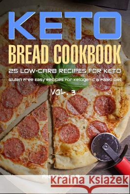 Ketogenic Bread: 25 Low Carb Cookbook Recipes for Keto, Gluten Free Easy Recipes Anas Malla 9781547029693