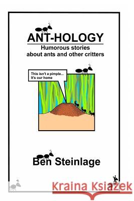 Ant-hology Steinlage, Ben 9781547030248 Createspace Independent Publishing Platform