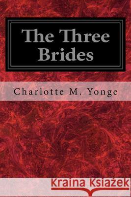 The Three Brides Charlotte M. Yonge 9781547031283 Createspace Independent Publishing Platform