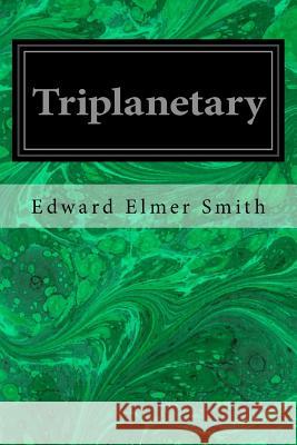 Triplanetary Edward Elmer Smith 9781547031320