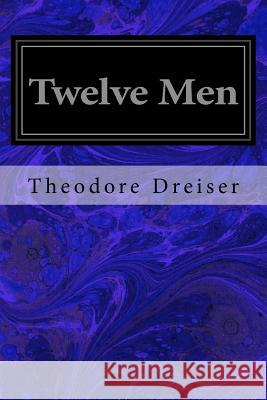 Twelve Men Theodore Dreiser 9781547031344 Createspace Independent Publishing Platform