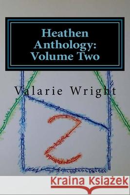 Heathen Anthology: Volume Two Valarie Wright 9781547032198 Createspace Independent Publishing Platform
