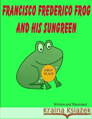 Francisco Frederico Frog and his Sungreen Eric Blumensen Eric Blumensen 9781547032891 Createspace Independent Publishing Platform