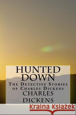 Hunted Down: The Detective Stories of Charles Dickens Charles Dickens 9781547033331 Createspace Independent Publishing Platform