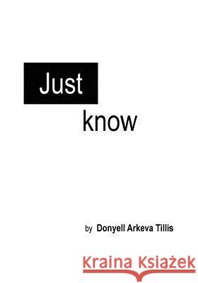 Just Know Donyell Arkeva Tillis 9781547034123 Createspace Independent Publishing Platform