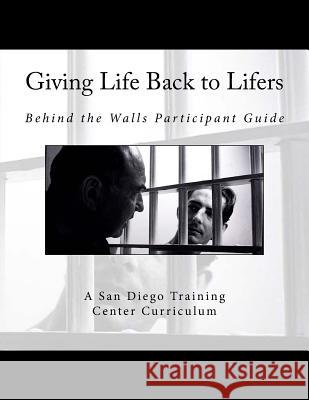Giving Life Back to Lifers: Training Center Edition Cary White 9781547037018 Createspace Independent Publishing Platform
