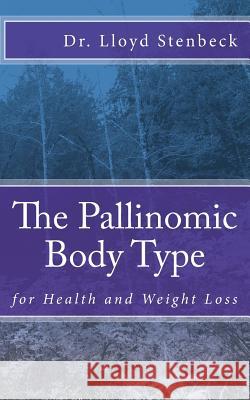 The Pallinomic Body Type: for Health and Weight Loss Lloyd Stenbeck 9781547037469 Createspace Independent Publishing Platform